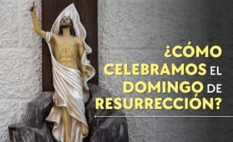 ¿Cómo celebramos los católicos el Domingo de Resurrección?