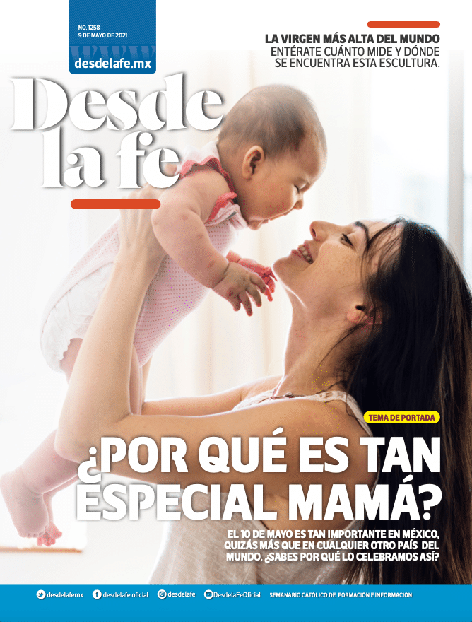 Desde la fe te explica por qué el Día de las Madres es tan especial para el pueblo mexicano
