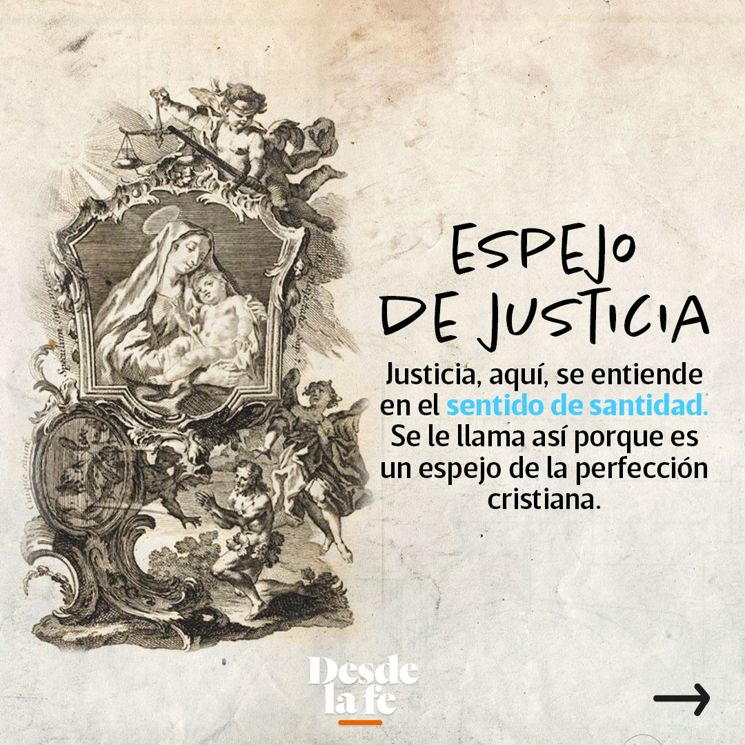 A la Virgen María se le llama "Espejo de justicia" en las letanías del Rosario.