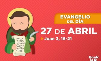 Evangelio del día y reflexión breve - 27 de abril de 2022