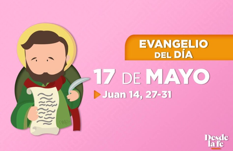 Evangelio del día y reflexión breve - 17 de mayo de 2022