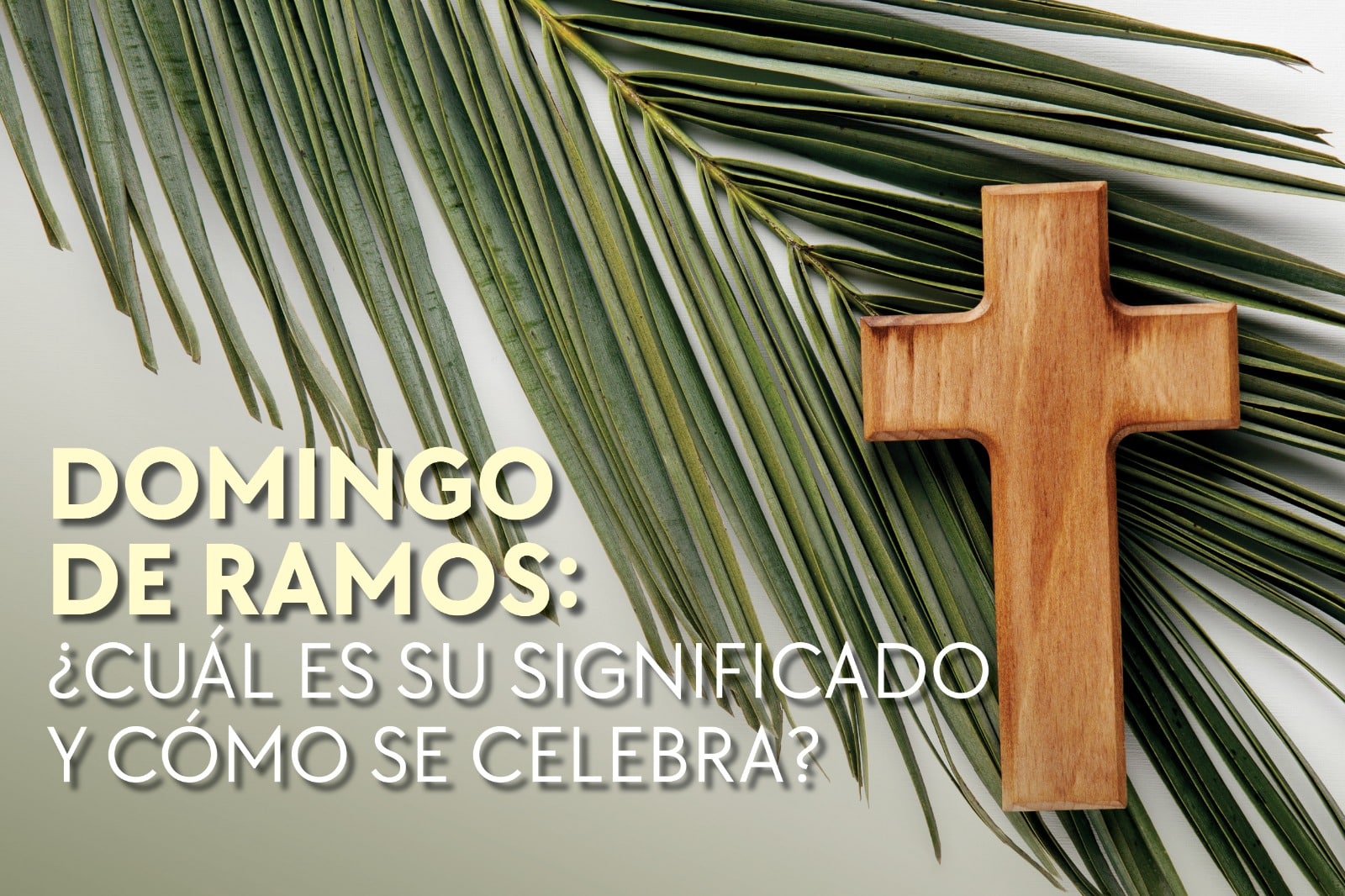 Domingo de Ramos 2024: ¿qué significa y cómo se celebra?