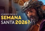 ¿Cuándo inicia la Semana Santa 2026?