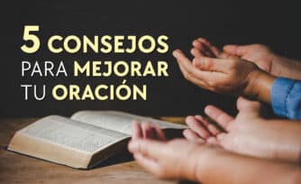 5 consejos para mejorar tu oración