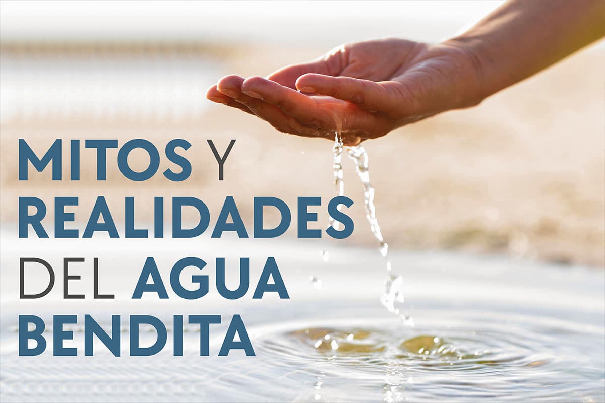 4 mitos y realidades sobre el agua bendita