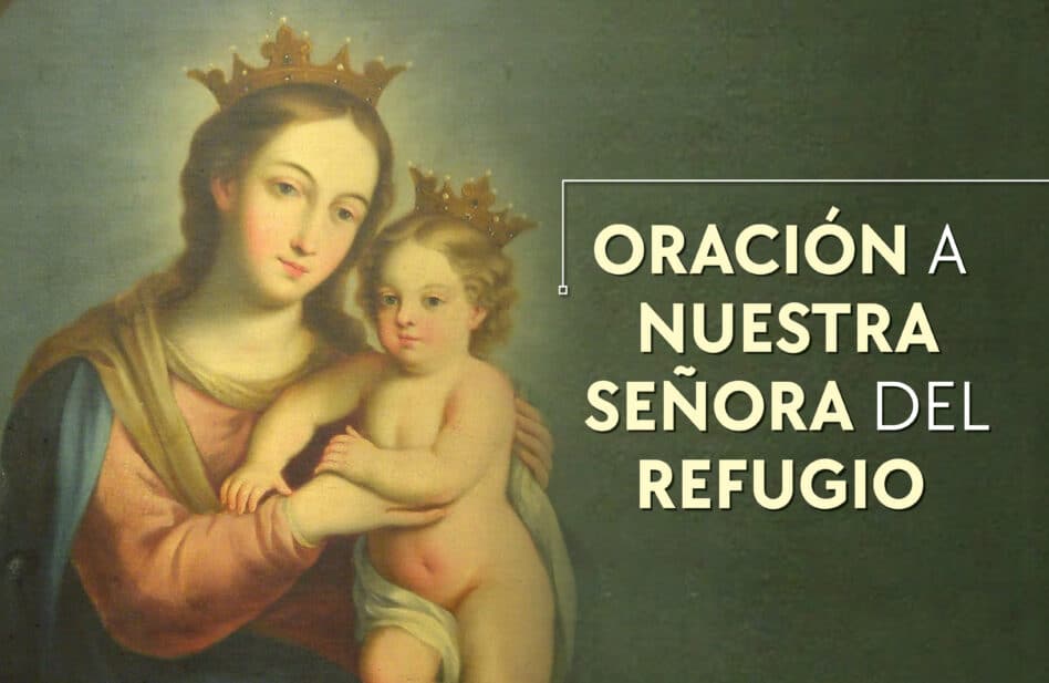 Oración a Nuestra Señora del Refugio para pedir su protección