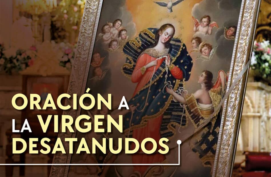 Oración a la Virgen Desatanudos para los problemas y dificultades de la vida