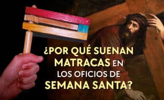 ¿Por qué suenan matracas en los oficios Semana Santa?