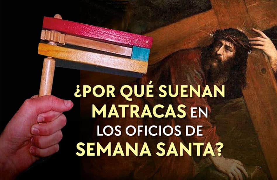 ¿Por qué suenan matracas en los oficios Semana Santa?