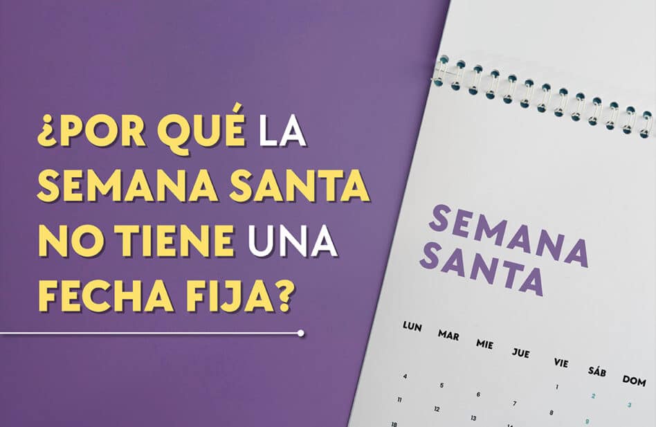 ¿Por qué la Semana Santa cambia de fecha cada año?