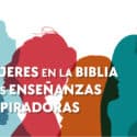 Mujeres en la Biblia: Listado completo y enseñanzas inspiradoras