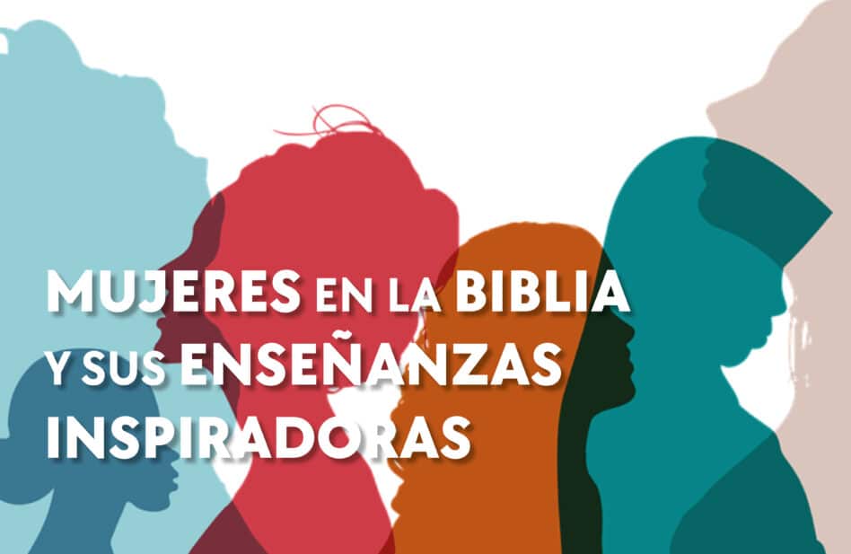 Mujeres en la Biblia: Listado completo y enseñanzas inspiradoras