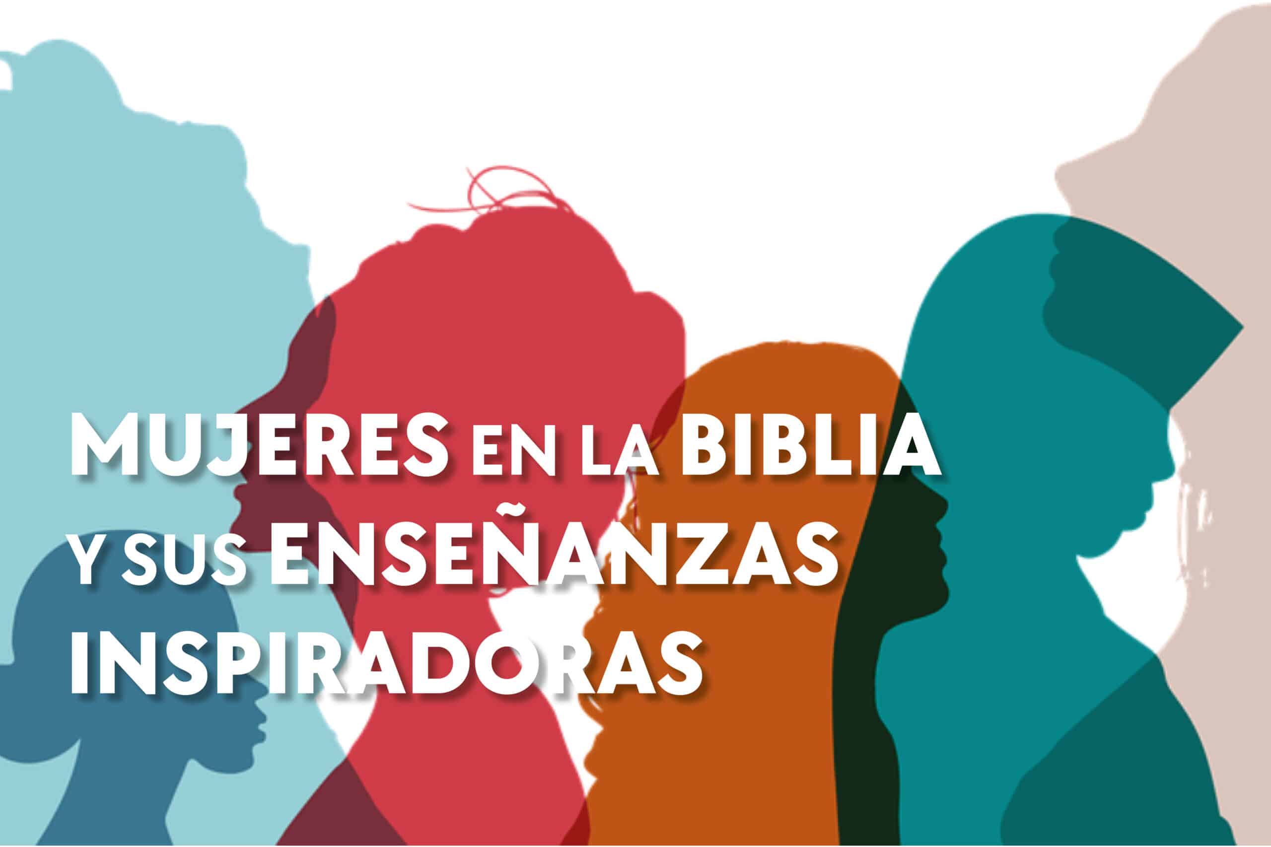 Mujeres en la Biblia: Listado completo y enseñanzas inspiradoras