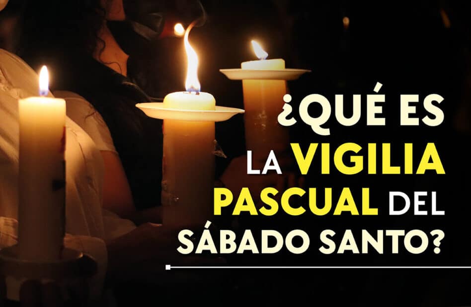 ¿Qué es la Vigilia Pascual del Sábado Santo?