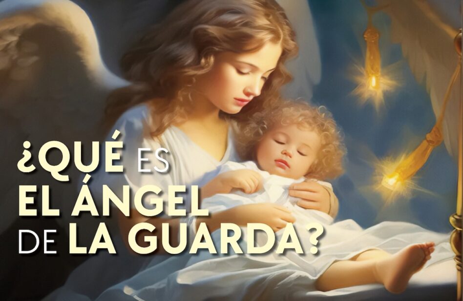 ¿Quién es el Ángel de la Guarda?