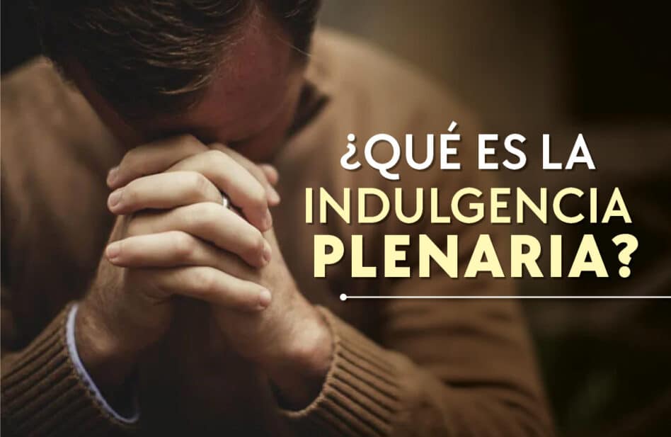 Indulgencia plenaria: ¿qué es?, ¿para qué sirve? y ¿cómo se gana?