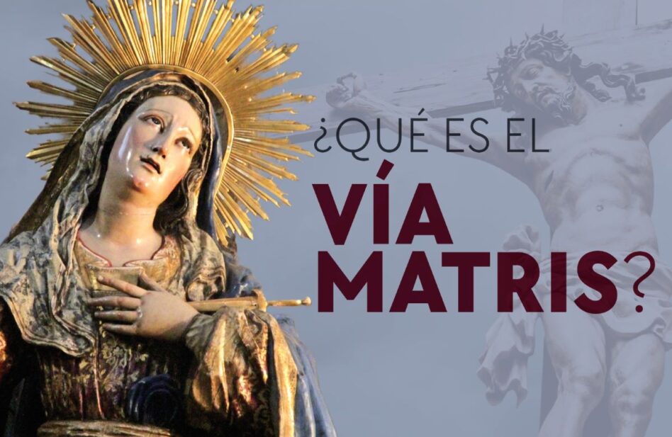 ¿Qué es el Vía Matris y cuántas estaciones tiene?