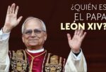 León XIV: quién es y cuáles son las claves de su pontificado